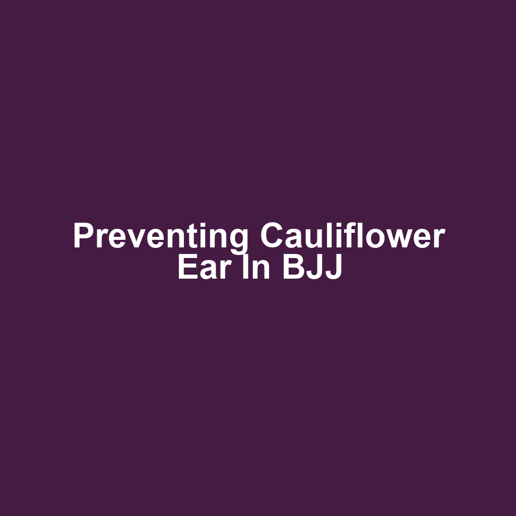 Preventing Cauliflower Ear in BJJ
