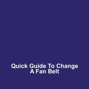 Quick Guide to Change a Fan Belt
