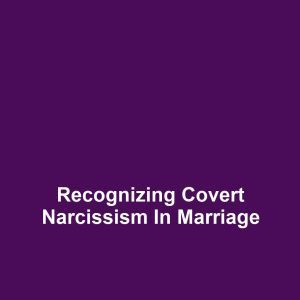 Recognizing Covert Narcissism in Marriage