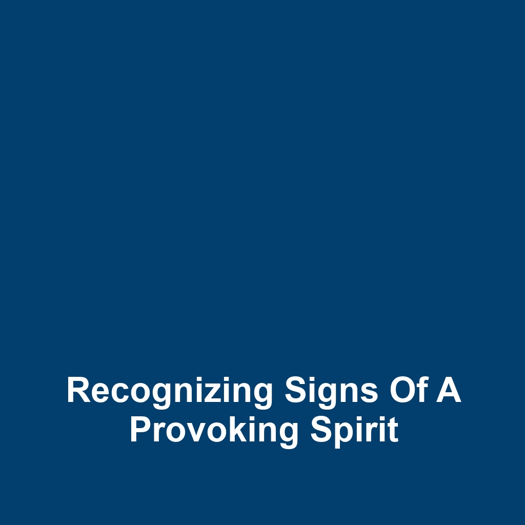 Recognizing Signs of a Provoking Spirit