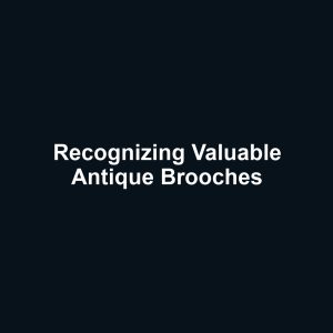 Recognizing Valuable Antique Brooches