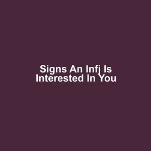 Signs an infj is interested in you