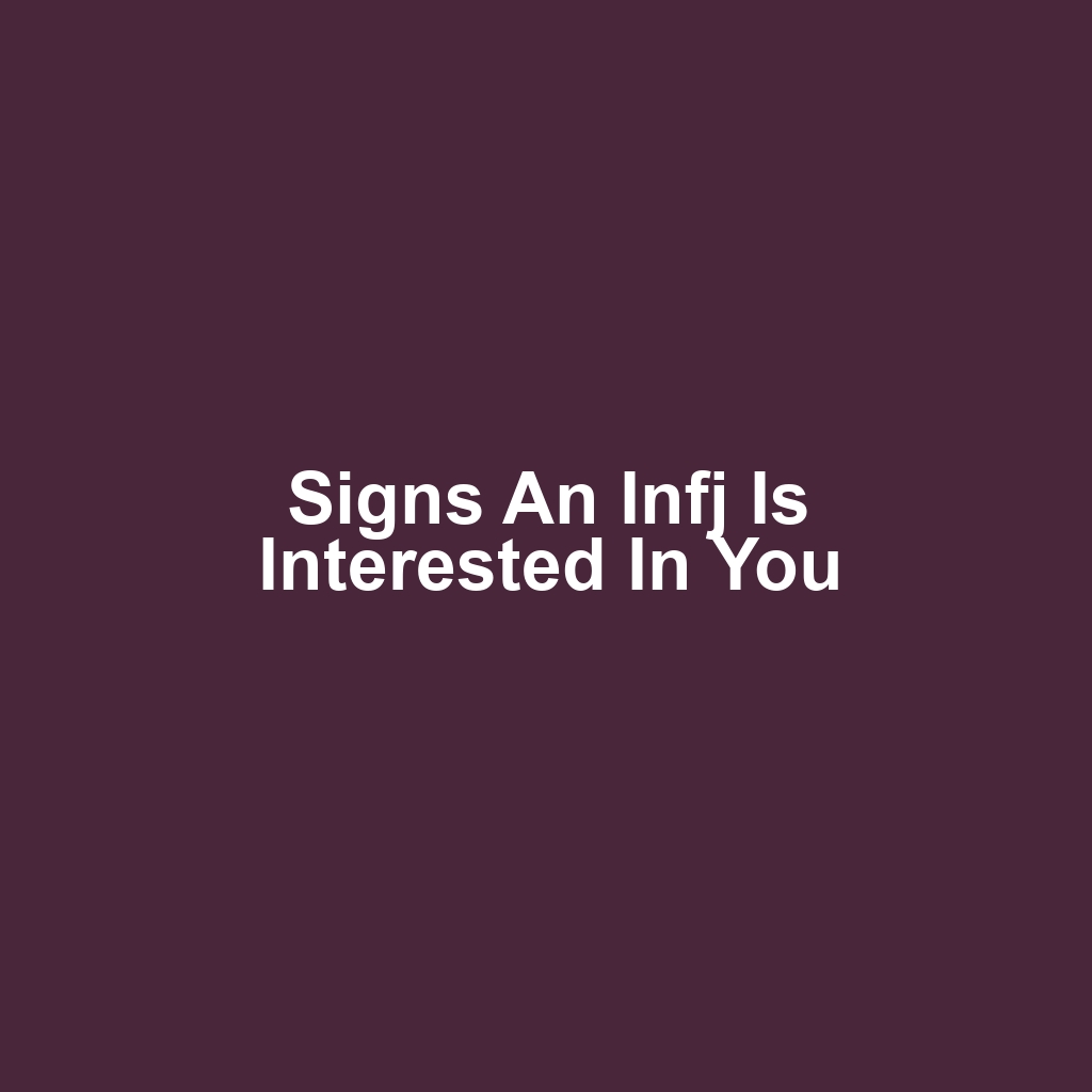 Signs an infj is interested in you
