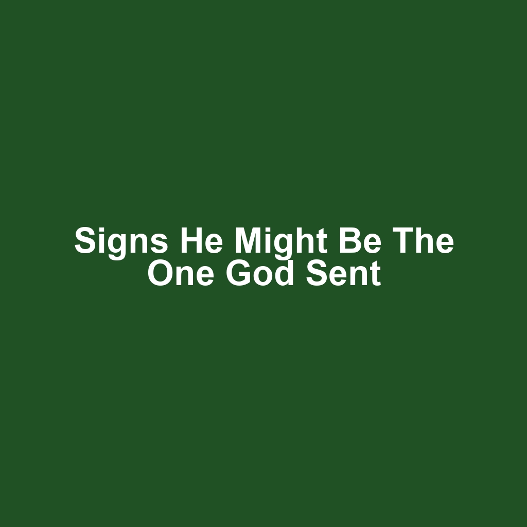 Signs He Might Be the One God Sent