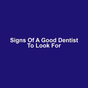 Signs of a Good Dentist to Look For