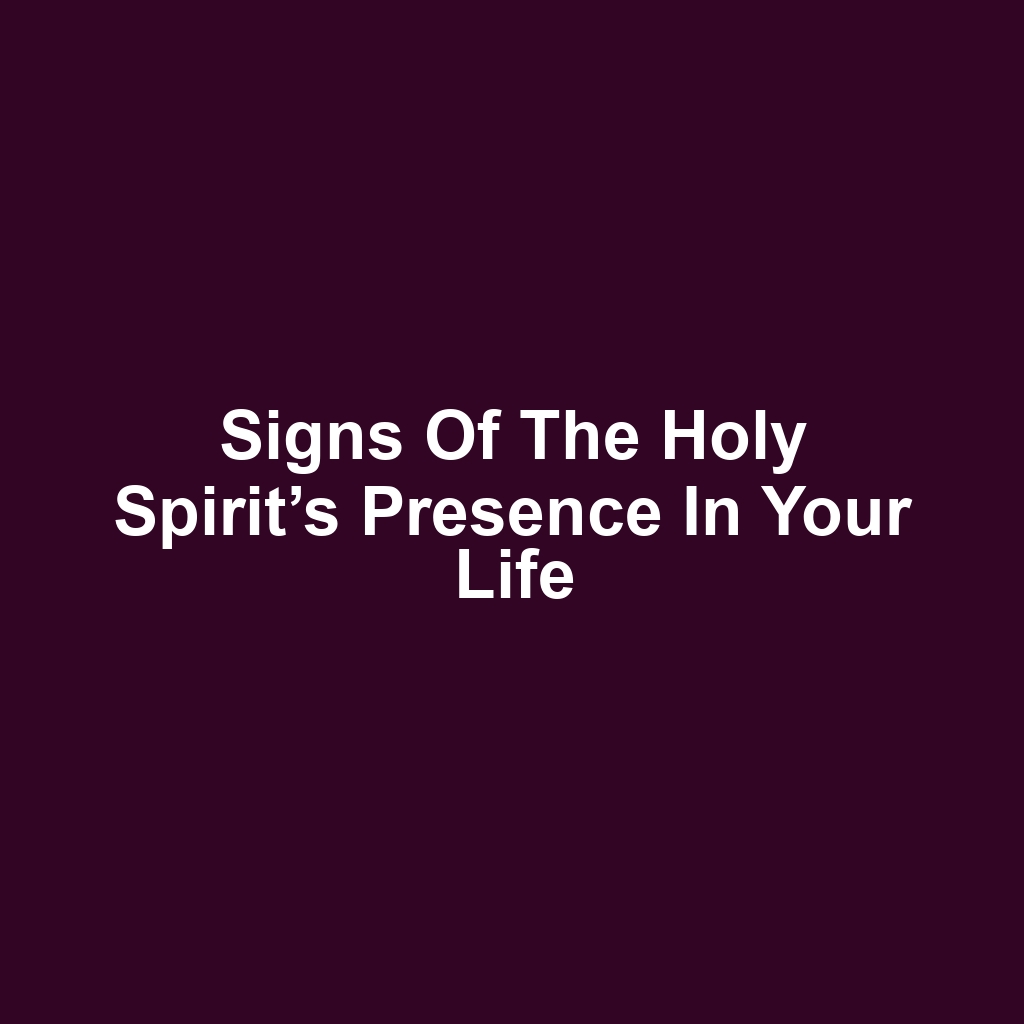 Signs of the Holy Spirit’s Presence in Your Life
