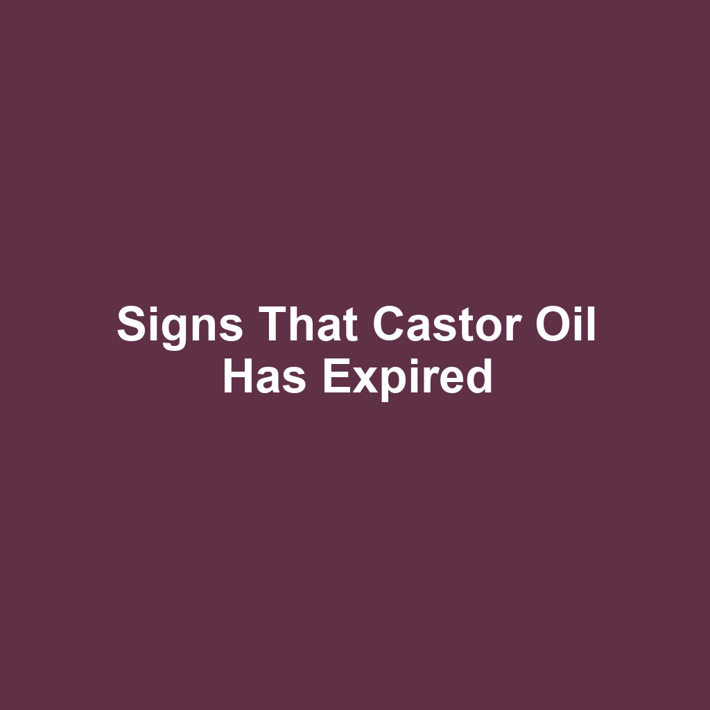 Signs That Castor Oil Has Expired