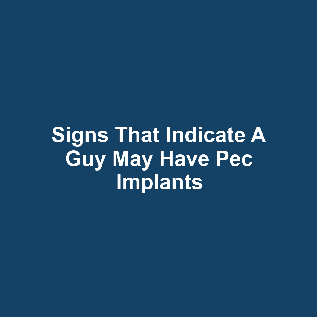 Signs That Indicate a Guy May Have Pec Implants