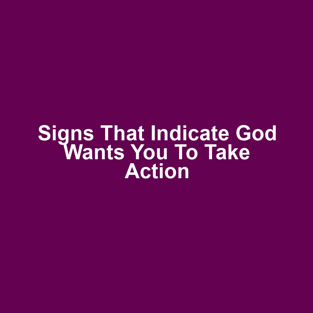 Signs That Indicate God Wants You to Take Action
