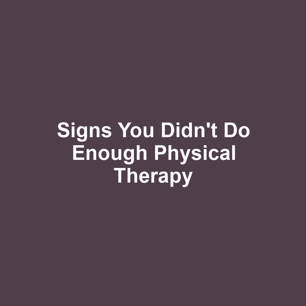 Signs You Didn't Do Enough Physical Therapy