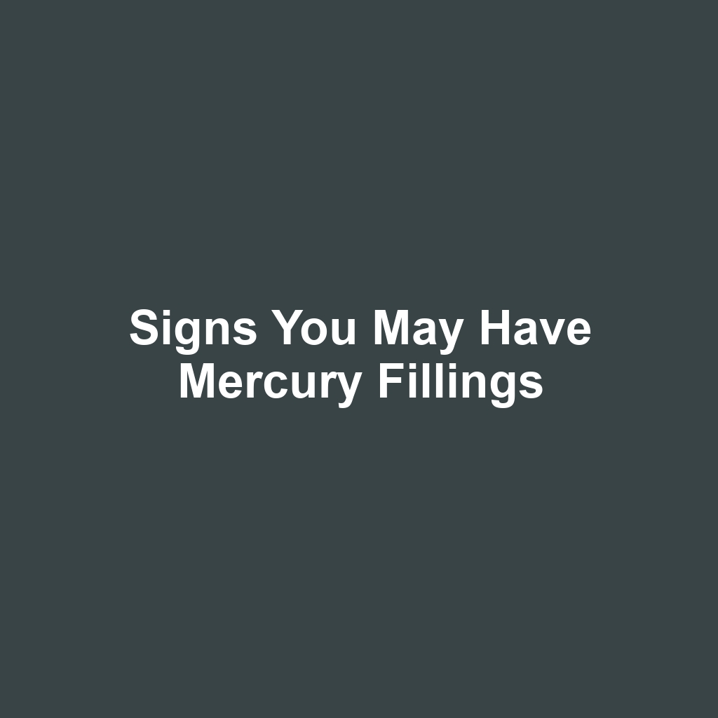 Signs You May Have Mercury Fillings