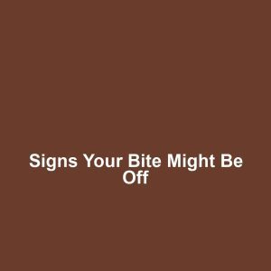 Signs Your Bite Might Be Off