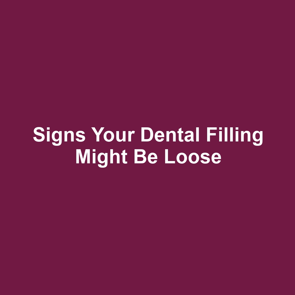 Signs Your Dental Filling Might Be Loose