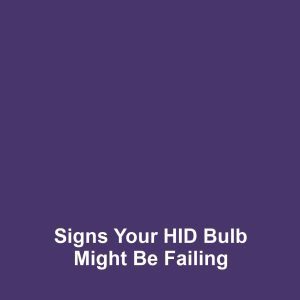 Signs Your HID Bulb Might Be Failing