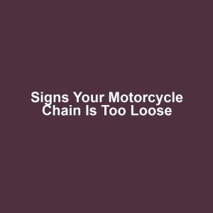 Signs Your Motorcycle Chain Is Too Loose