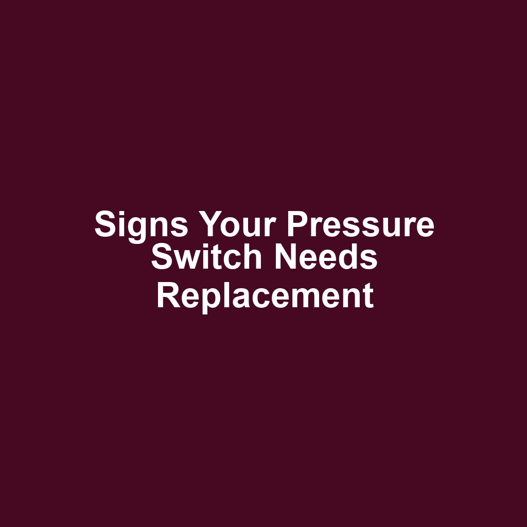 Signs Your Pressure Switch Needs Replacement