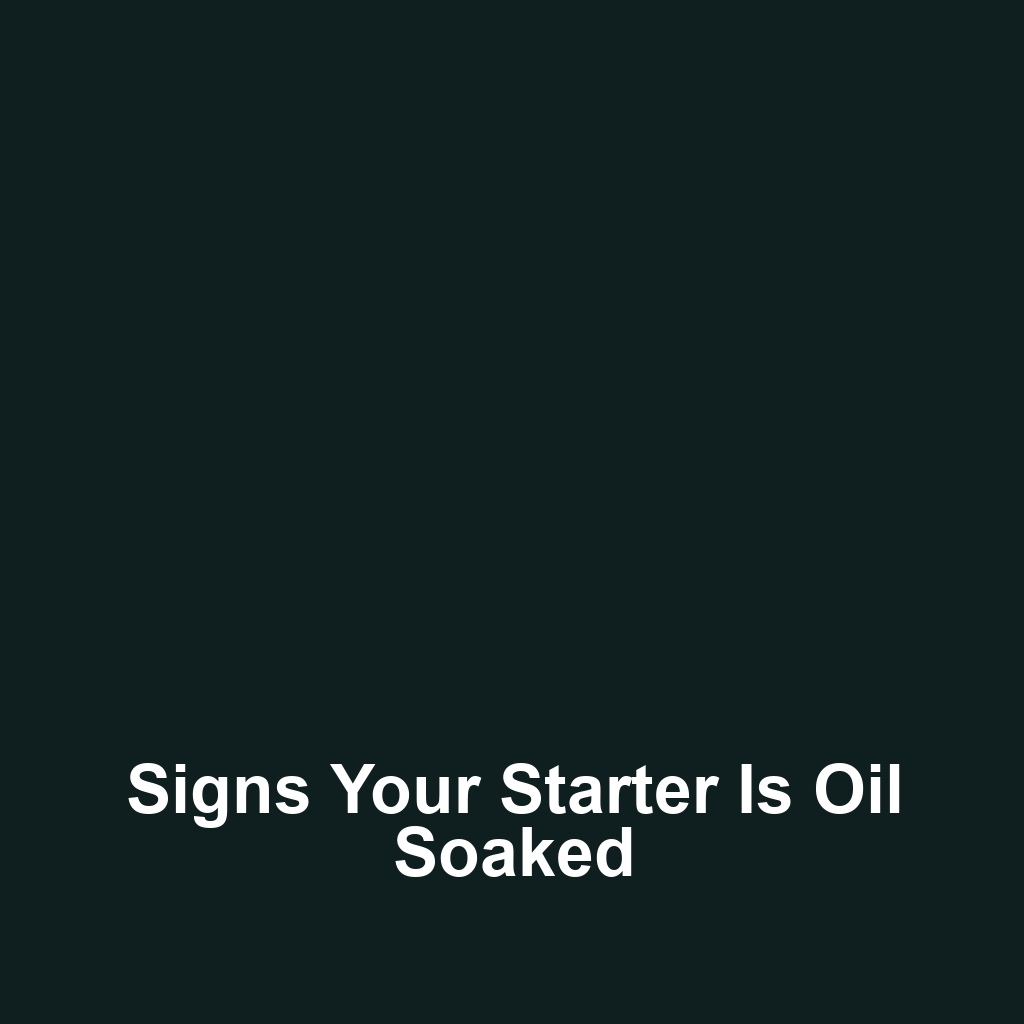 Signs your starter is oil soaked