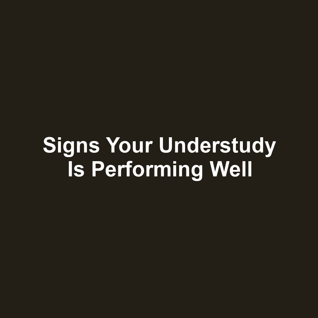 Signs your understudy is performing well
