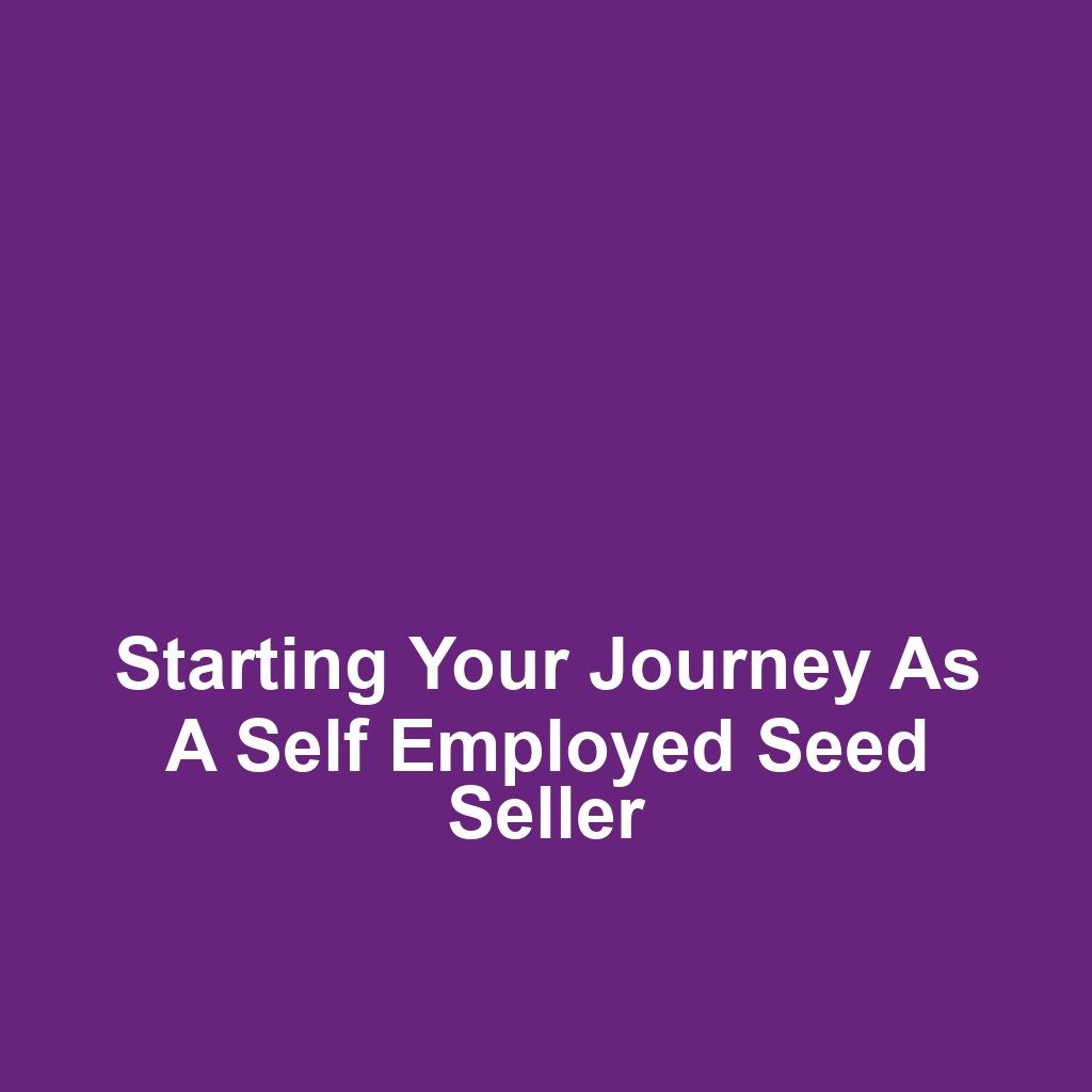 Starting Your Journey as a Self Employed Seed Seller