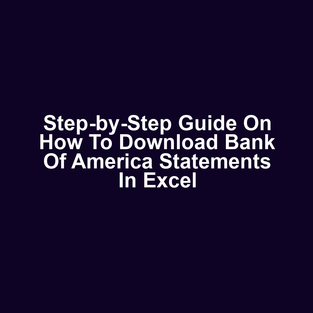 Step-by-Step Guide on How to Download Bank of America Statements in Excel