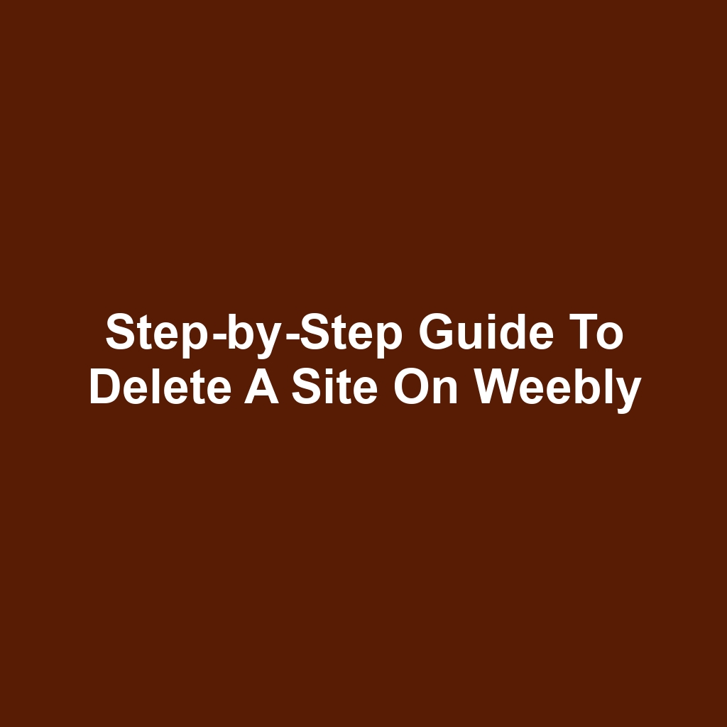 Step-by-Step Guide to Delete a Site on Weebly