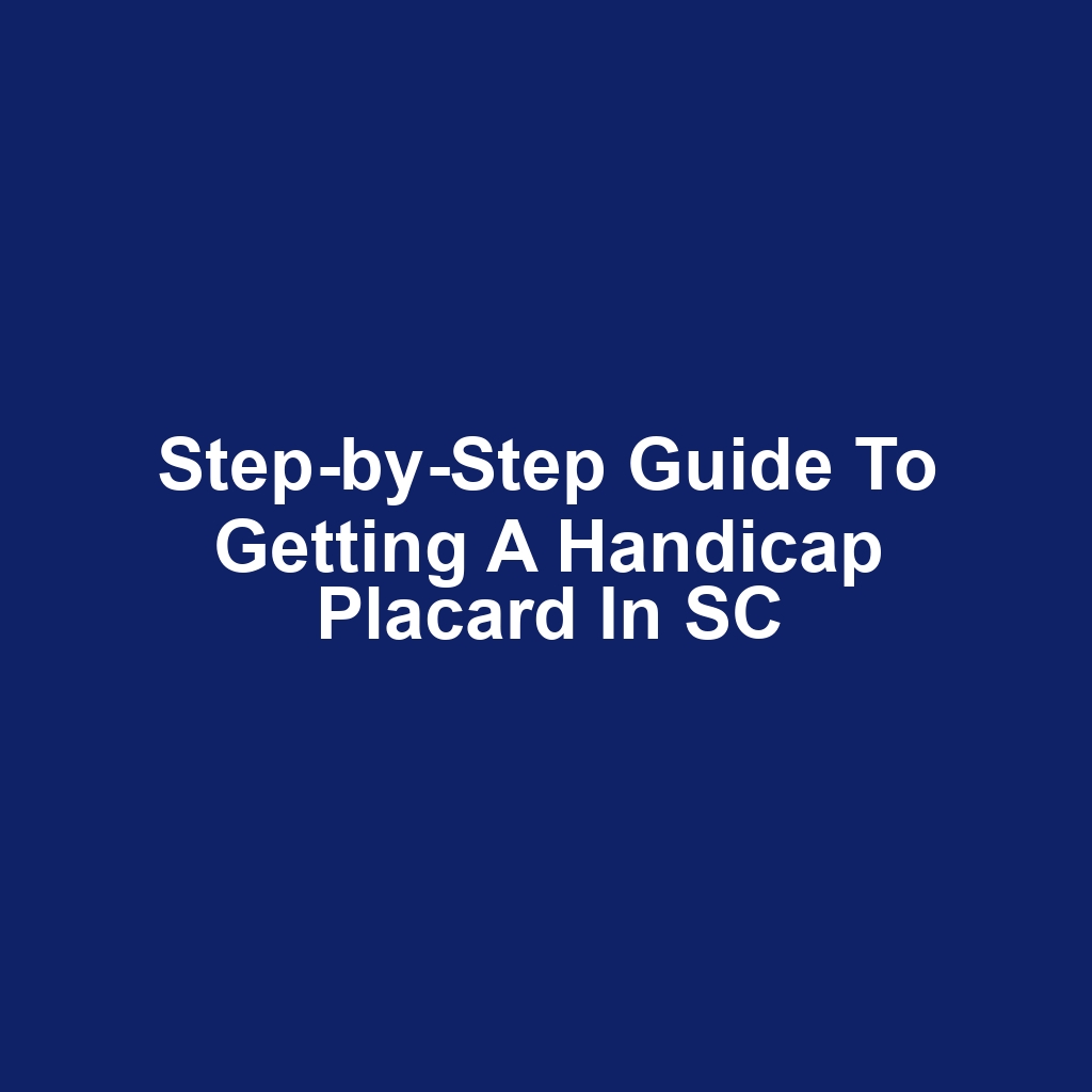 Step-by-Step Guide to Getting a Handicap Placard in SC
