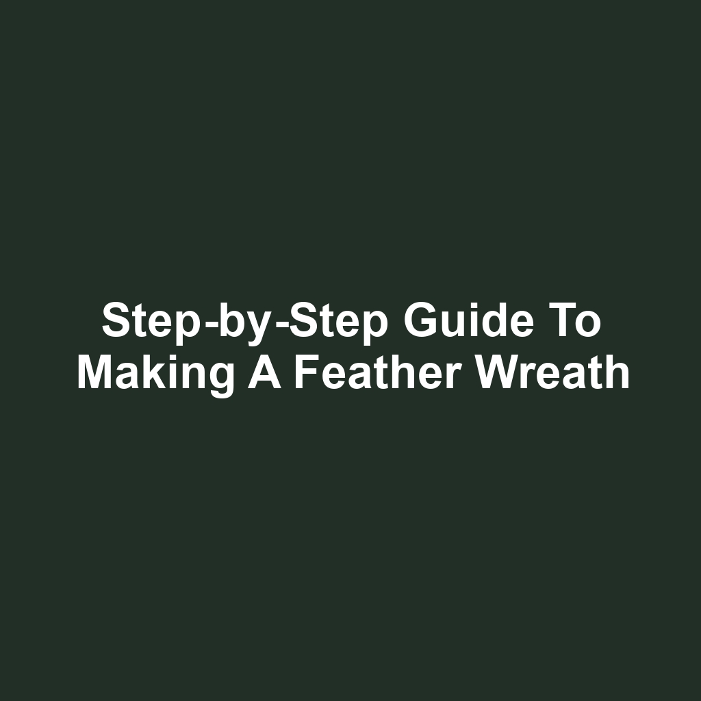 Step-by-Step Guide to Making a Feather Wreath
