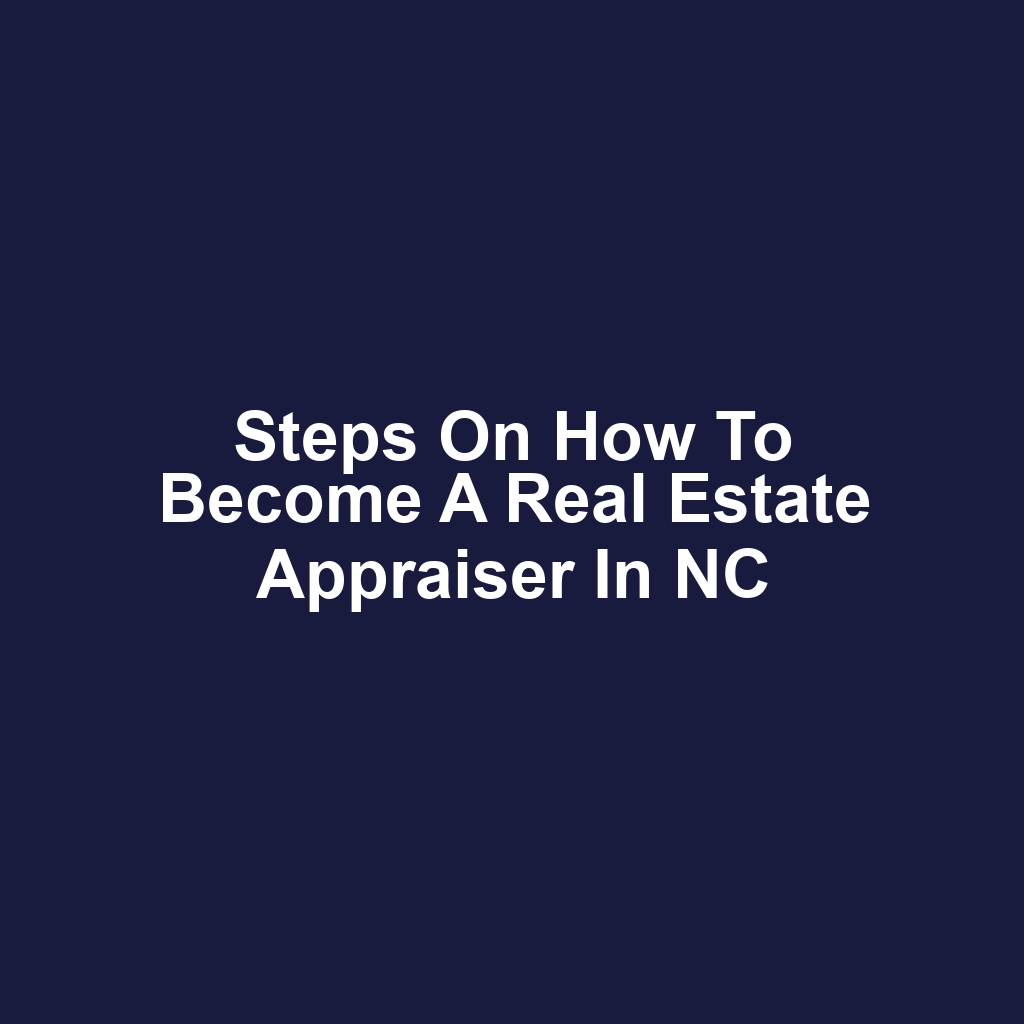 Steps on How to Become a Real Estate Appraiser in NC