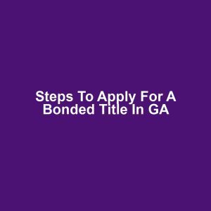 Steps to Apply for a Bonded Title in GA
