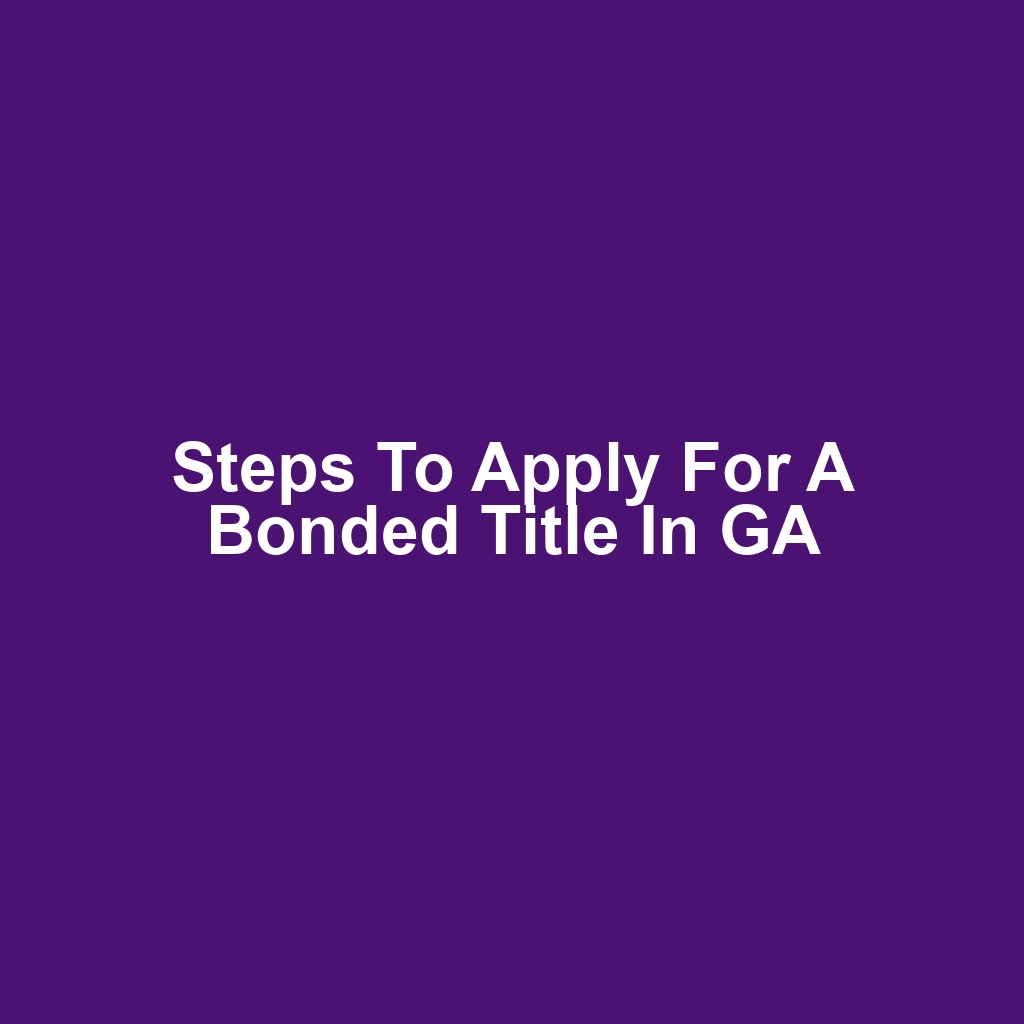 Steps to Apply for a Bonded Title in GA