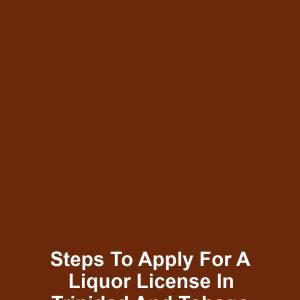 Steps to Apply for a Liquor License in Trinidad and Tobago
