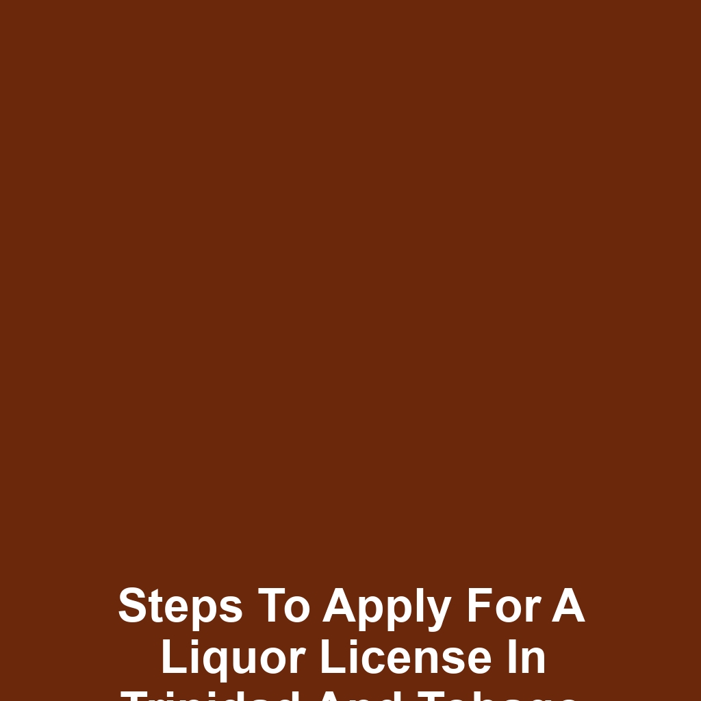 Steps to Apply for a Liquor License in Trinidad and Tobago