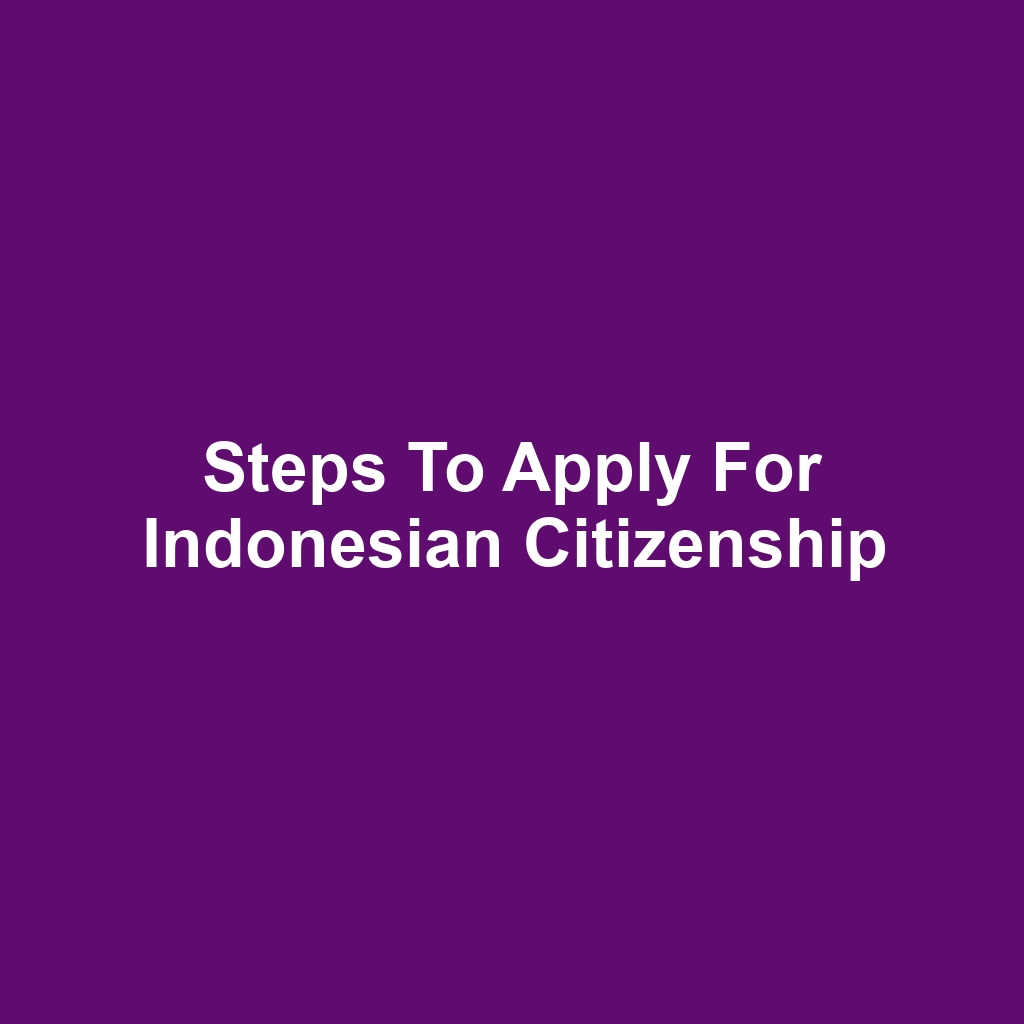 Steps to Apply for Indonesian Citizenship