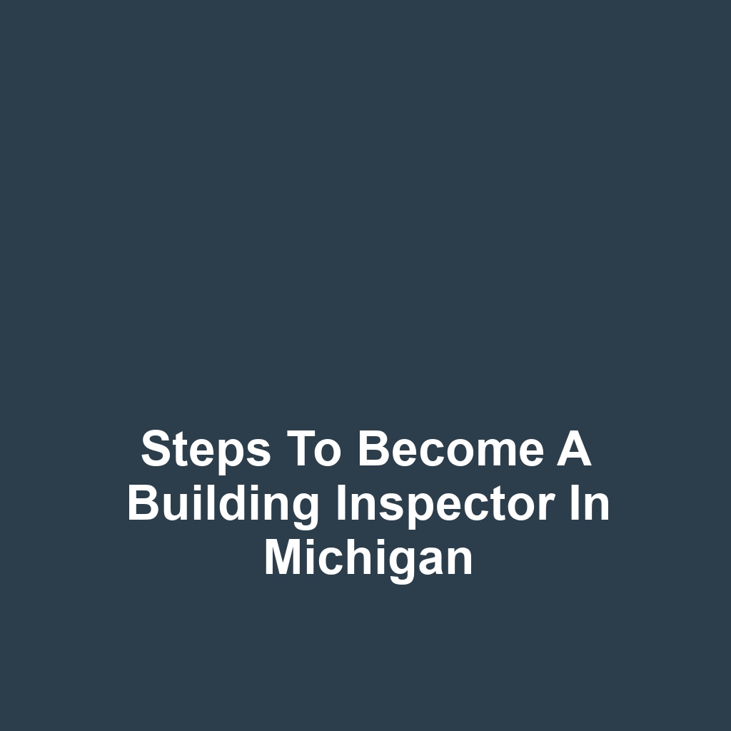 Steps to Become a Building Inspector in Michigan
