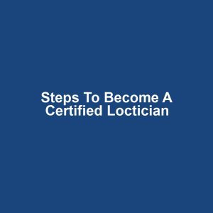 Steps to Become a Certified Loctician