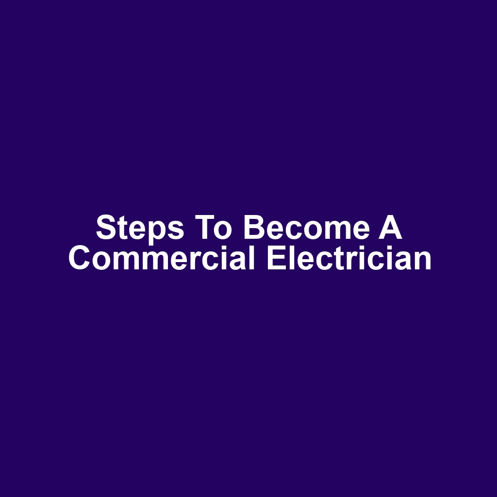 Steps to Become a Commercial Electrician