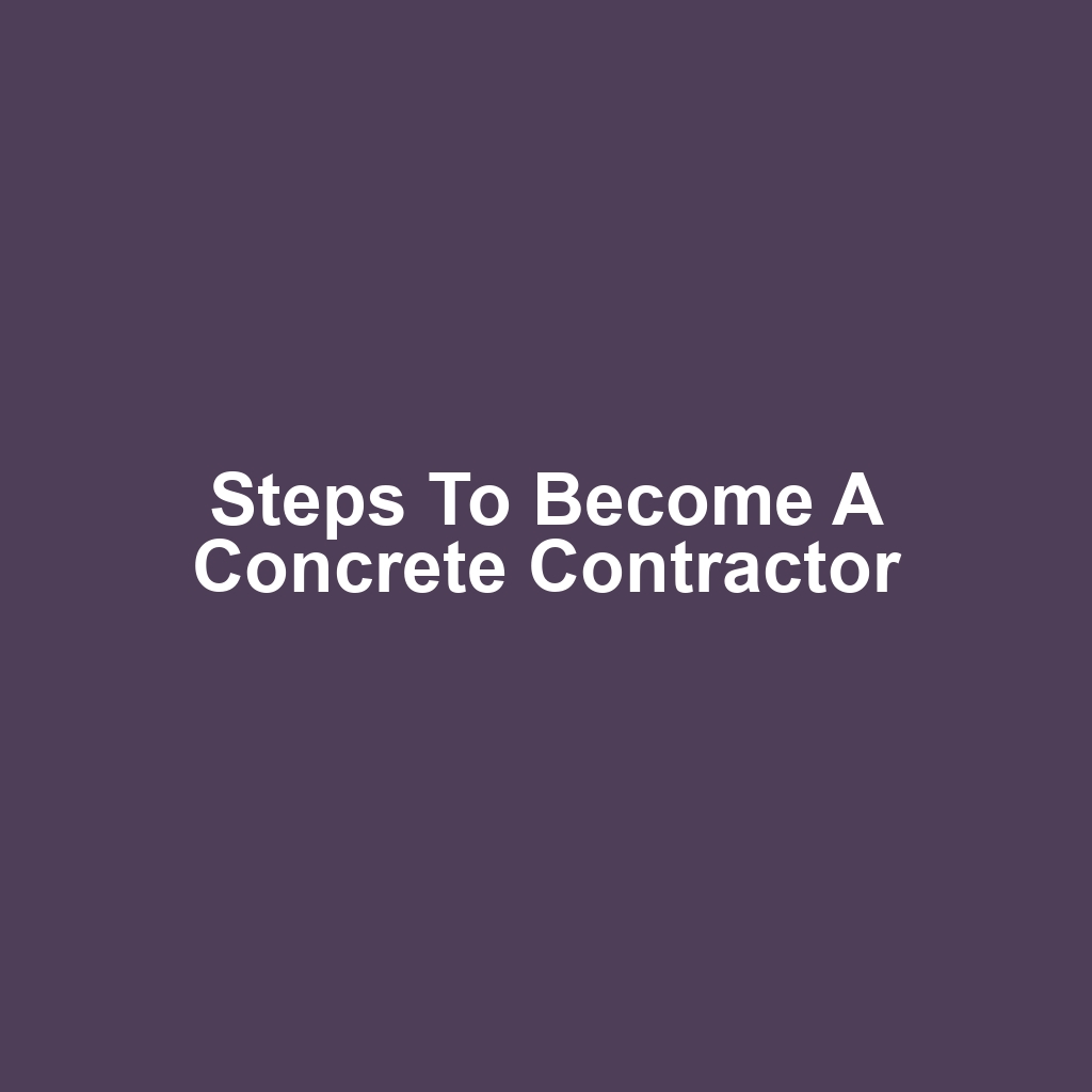 Steps to Become a Concrete Contractor