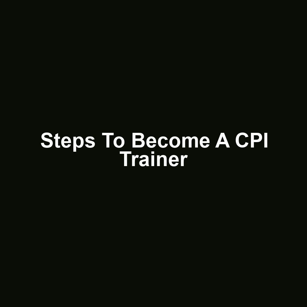 Steps to Become a CPI Trainer