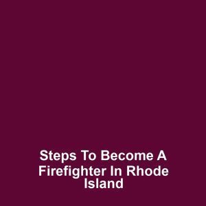 Steps to Become a Firefighter in Rhode Island