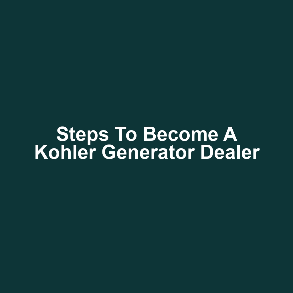 Steps to Become a Kohler Generator Dealer