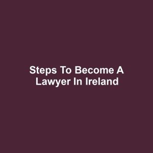 Steps to Become a Lawyer in Ireland