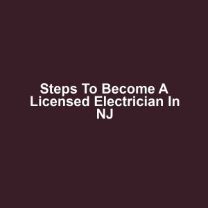Steps to Become a Licensed Electrician in NJ