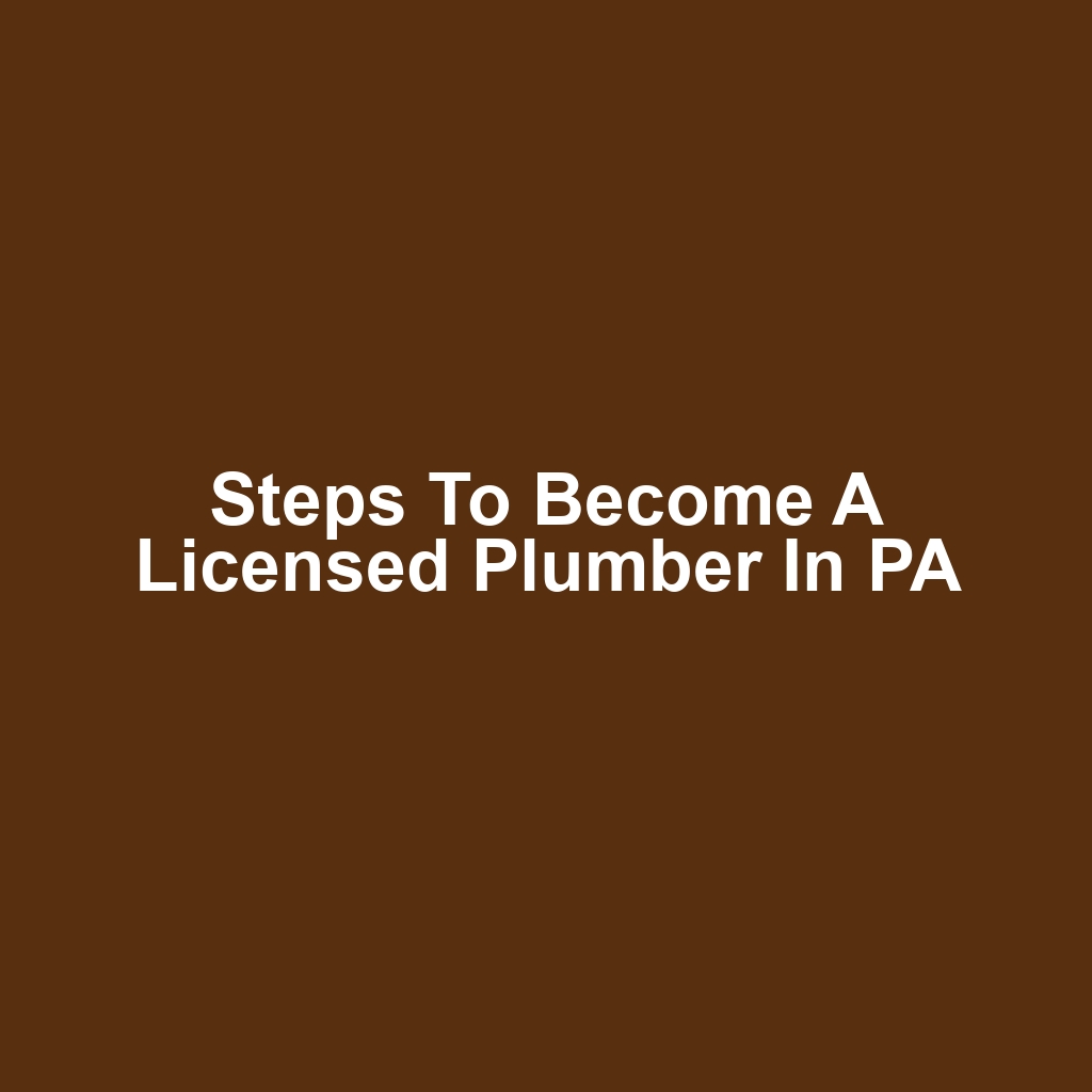 Steps to Become a Licensed Plumber in PA
