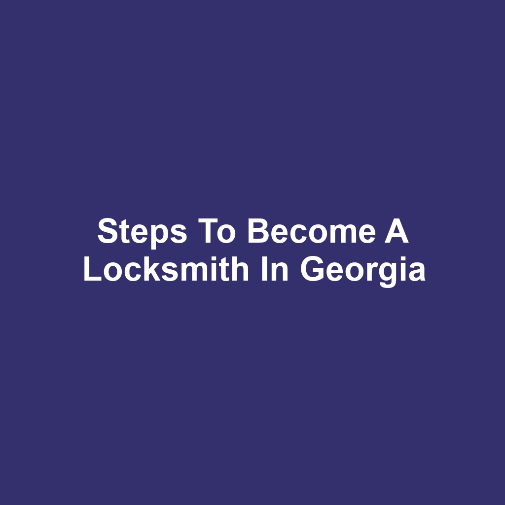 Steps to Become a Locksmith in Georgia