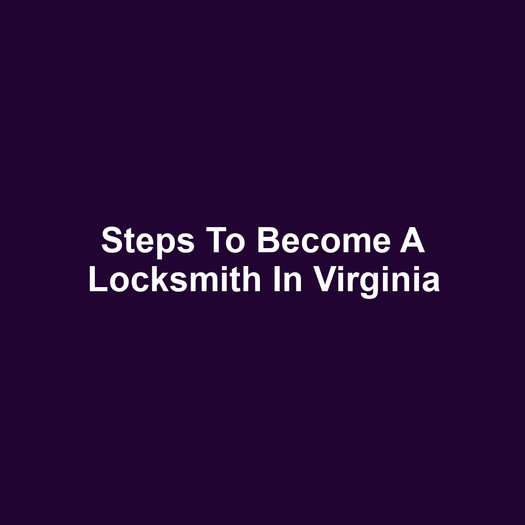 Steps to Become a Locksmith in Virginia