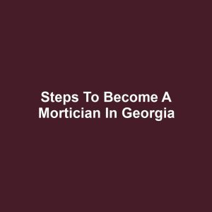 Steps to Become a Mortician in Georgia