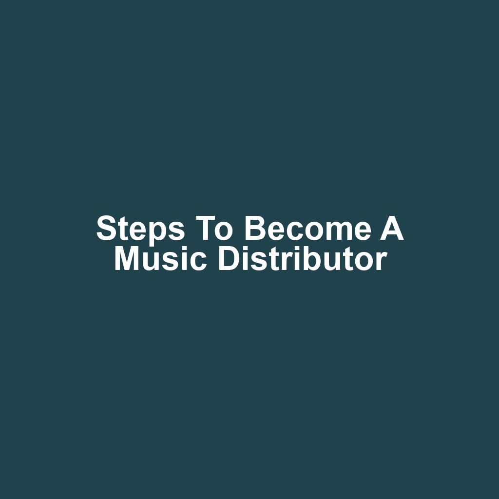Steps to Become a Music Distributor