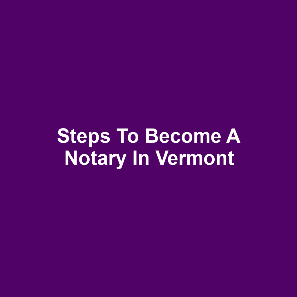 Steps to Become a Notary in Vermont