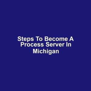 Steps to Become a Process Server in Michigan