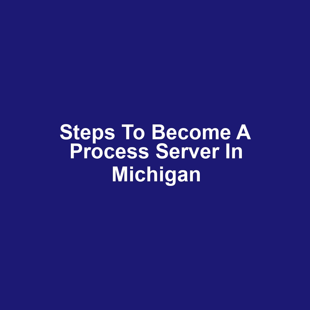 Steps to Become a Process Server in Michigan